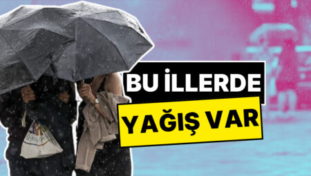 Bu Vilayetlere Dikkat! Meteoroloji Kuvvetli Yağış Uyarısı Yaptı