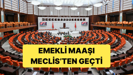 Emekliye Temmuz Artırımı Meclisten Geçti: En Düşük Emekli Maaşı 16 bin 881 Lira Oldu