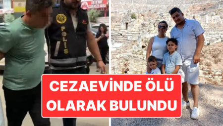 Eşi ve 2 Çocuğunun Vefatına Neden Olmuştu: Tutuklanan Turgay Ahmet Gezgin Cezaevinde Meyyit Olarak Bulundu