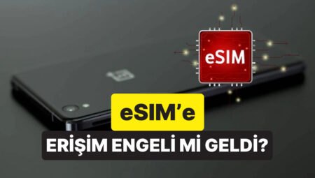 eSIM Nedir, Ne İşe Fayda? Türkiye’de eSIM’e Erişim Mahzuru mi Getirildi?