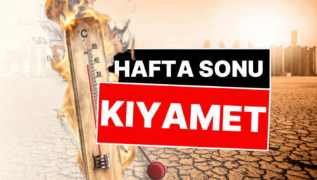 Hafta Sonu Kıyamet Gibi! Meteoroloji’den Kavurucu Sıcaklık Uyarısı