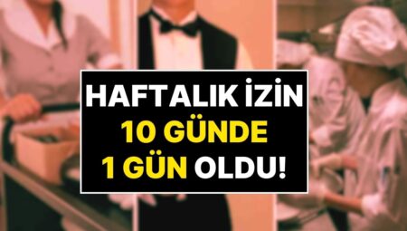 Haftalık İzinde Yeni Periyot: Haftada 1 Gün Müsaade Hakkı Turizm Çalışanları İçin 10 Günde 1 Güne Çıkarıldı