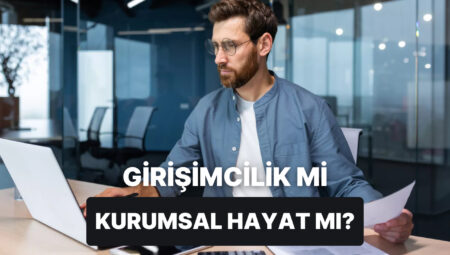 Herkesin Aklını Kurcalar: Kurumsal İşinden İstifa Edip Kendi İşini Kurmak Ne Kadar Mantıklı?