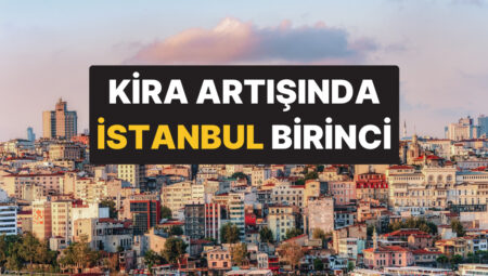İstanbul Dünyanın En Varlıklı Kentlerini Geride Bıraktı: Kira Artışında Birinciyiz