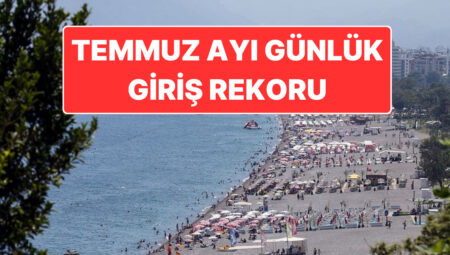 Kültür ve Turizm Bakanı Mehmet Nuri Ersoy Açıkladı: Antalya’da Temmuz Ayı Turist Rekoru Kırıldı