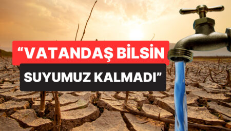 Kuraklık Kritik Seviyede: Belediye Başkanı “Vatandaş Bilsin Suyumuz Kalmadı” Diyerek Uyardı
