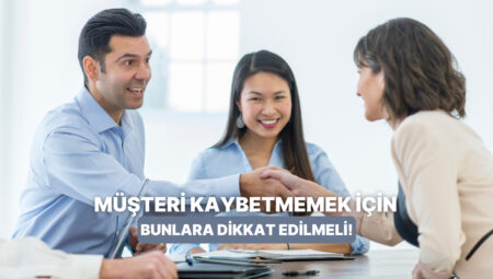 Müşteri Kaybetmemek İsmine İşletmelerin Dikkat Etmesi Gereken 10 Ayrıntı