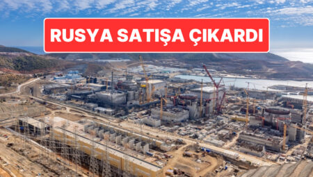 Rusya Satışa Çıkardı: Akkuyu Nükleer Güç Santrali’nin Yüzde 49’luk Payı Satılacak