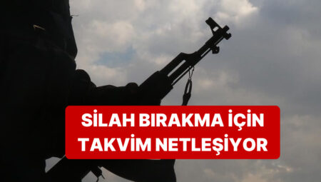 Silah Bırakma Takvimi Belirli Oluyor: “PKK Günler İçinde Silah Bırakacak”