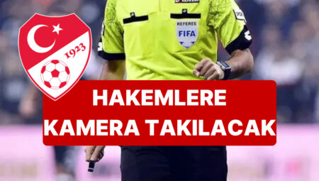 TFF’den İhtilal Üzere Hakem Kararı: Hakemlere Yaka Kamerası Takılacak