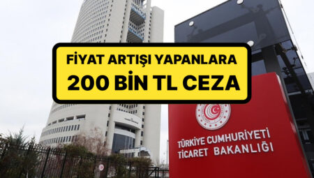 Ticaret Bakanlığı’ndan Konut Sahiplerine Hem İhtar Hem de Para Cezası: Fiyat Artışı Yapanlara 200 Bin TL Ceza