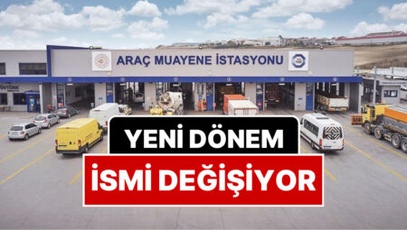 TÜVTÜRK’ten MOI’ye Geçmişti: Araç Muayene İstasyonlarının İsmi Değişiyor