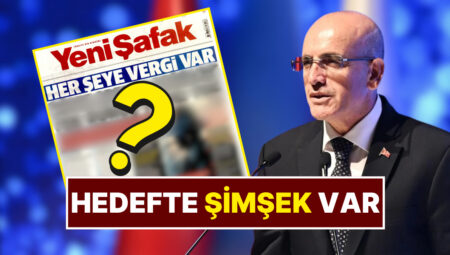 Yeni Şafak’tan Sert Manşet! İktisat İdaresini Bu Sefer Vergilerle Amaç Aldı