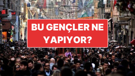6 Milyon 500 Bin Genç Ne Yapıyor? Ne Okuldalar Ne de İş Yerinde!