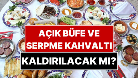 Açık Büfe ve Serpme Kahvaltı Kaldırılıyor mu? Düğmeye Basıldı!