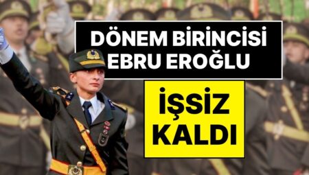 Askeriyeden İhraç Edilen Kara Harp Okulu Devir Birincisi Teğmen Ebru Eroğlu İşsiz Kaldı