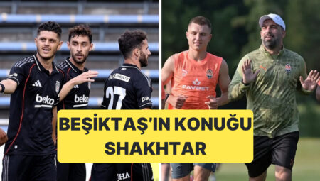 Beşiktaş Dönemin Birinci Resmi Maçında Arda Turan’ın Teknik Yöneticilik Yaptığı Shakhtar’ı Konuk Ediyor