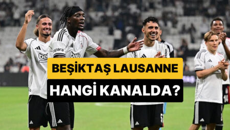 Beşiktaş – Lausanne Maçı Hangi Kanalda, Şifresiz mi? Beşiktaş – Lausanne Maçı Ne Vakit, Saat Kaçta?