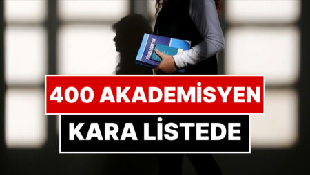 Birçok Profesör ve Doçent! 400 Akademisyen Kara Listeye Alındı