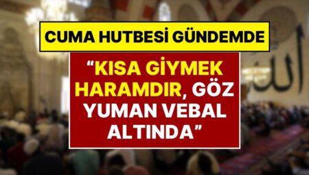 Diyanet’in Cuma Hutbesi: “Kısa Giyinmek Haramdır, Sessiz Kalan Herkes Vebal Altında”