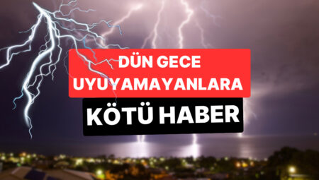 Dün Gece Uyuyamayanlara Makus Haber: İstanbul İçin Tekrar Gök Gürültülü Sağanak Uyarısı Verildi