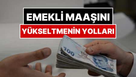 Düşük Emekli Maaşını Yükseltmenin Yolları: SSK ve Bağ-Kur Emeklisi Nasıl Memur Emeklisi Olabilir?