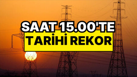 Elektrik Tüketiminde Tarihi Rekor! Sıcak Hava Türkiye’yi Saat 15.00’te Doruğa Taşıdı