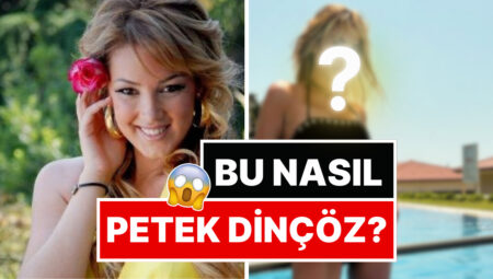 Estetikle Farklı Biri Olan Petek Dinçöz’ün Geldiği Son Hal Ağızları Açık Bıraktı!