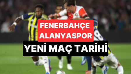 Fenerbahçe Alanyaspor Maçı Neden Ertelendi? Fenerbahçe Alanyaspor Maçı Ne Vakit?