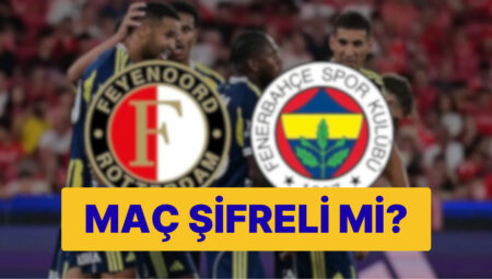 Fenerbahçe Maçı Hangi Kanalda? Fenerbahçe – Feyenoord Maçı Şifreli mi?