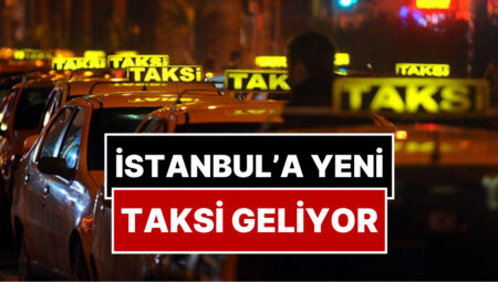 İstanbul’a Yeni Taksi Geliyor: Taksi Plakalarının Fiyatı Aşikâr Oldu
