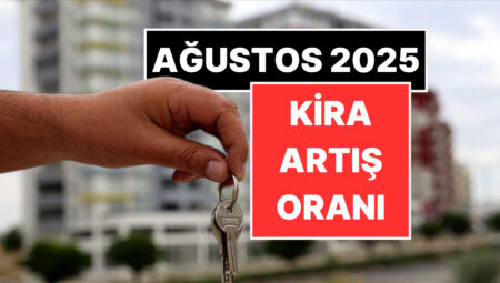 Kira Artış Oranı Kaç Oldu? Ağustos 2025 Kira Artırımı Ne Kadar?