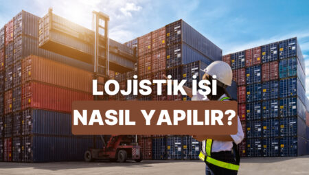 Lojistik Bölümünde İş Kuracak Olanların Dikkat Etmesi Gereken 10 Şey
