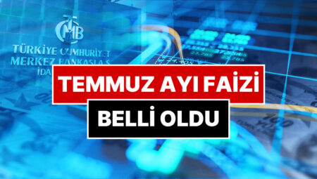 Merkez Bankası Temmuz Ayı Faiz Kararını Açıkladı