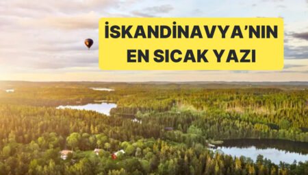 Norveç, Finlandiya ve İsveç Sıcak Havalarla Gayret Ediyor