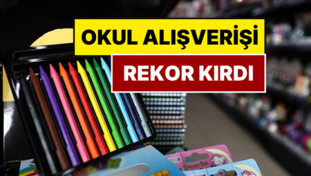 Okul Alışveriş Sepeti Bu Sene Kaç TL’ye Doluyor?