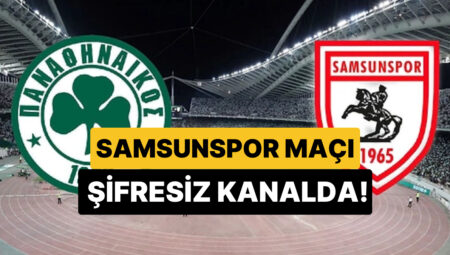 Samsunspor – Panathinaikos Maçı Hangi Kanalda, Ne Vakit? Samsunspor Maçı Şifresiz mi?