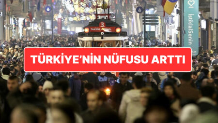 TÜİK Açıkladı: Türkiye’nin Yeni Nüfusu Belirli Oldu