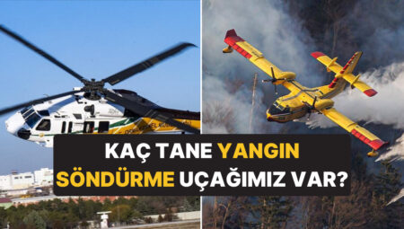 Türkiye’nin Kaç Tane Yangın Söndürme Uçağı Var? Yangınla Gayret Envanterimizin Kapasitesi Ne?